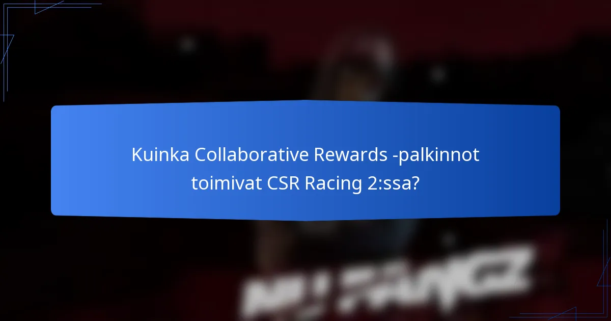 Kuinka Collaborative Rewards -palkinnot toimivat CSR Racing 2:ssa?