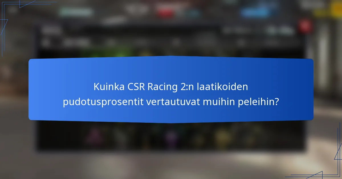 Kuinka CSR Racing 2:n laatikoiden pudotusprosentit vertautuvat muihin peleihin?