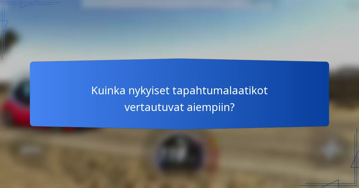 Kuinka nykyiset tapahtumalaatikot vertautuvat aiempiin?