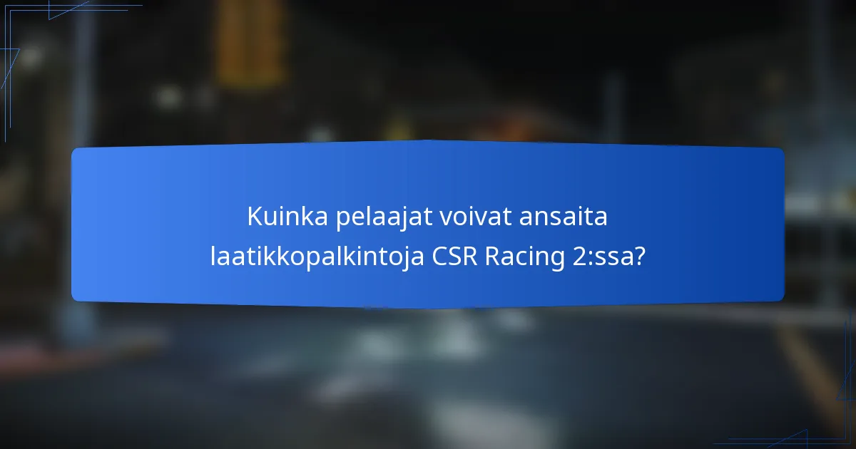 Kuinka pelaajat voivat ansaita laatikkopalkintoja CSR Racing 2:ssa?