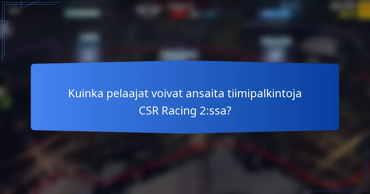 Kuinka pelaajat voivat ansaita tiimipalkintoja CSR Racing 2:ssa?