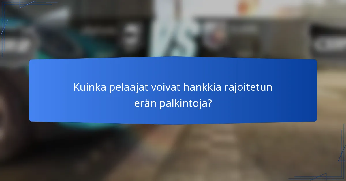 Kuinka pelaajat voivat hankkia rajoitetun erän palkintoja?