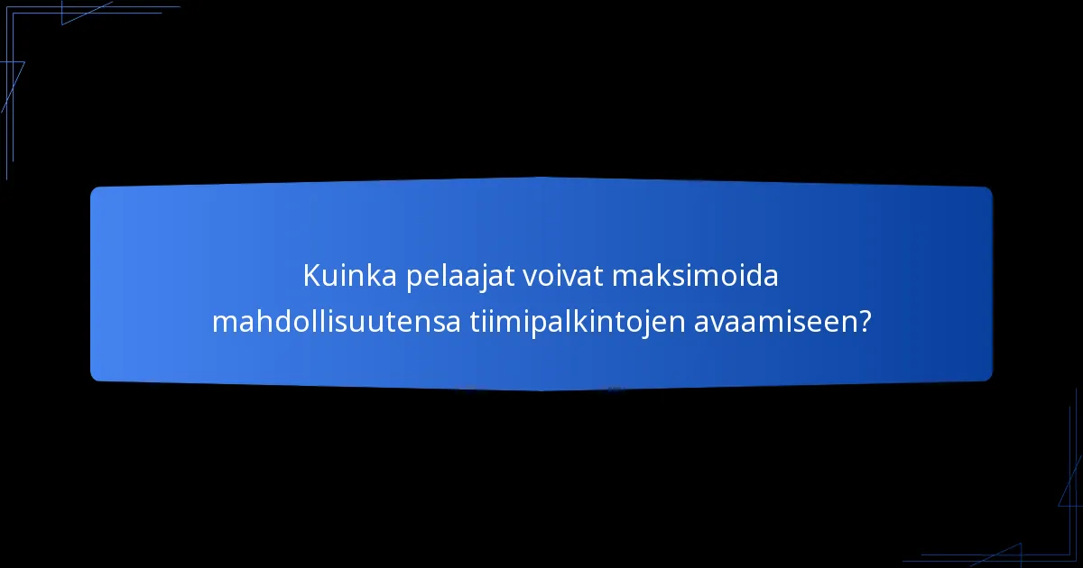 Kuinka pelaajat voivat maksimoida mahdollisuutensa tiimipalkintojen avaamiseen?
