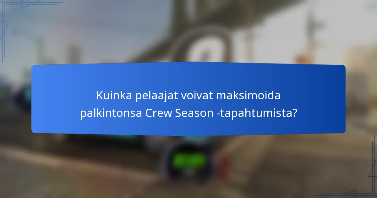 Kuinka pelaajat voivat maksimoida palkintonsa Crew Season -tapahtumista?
