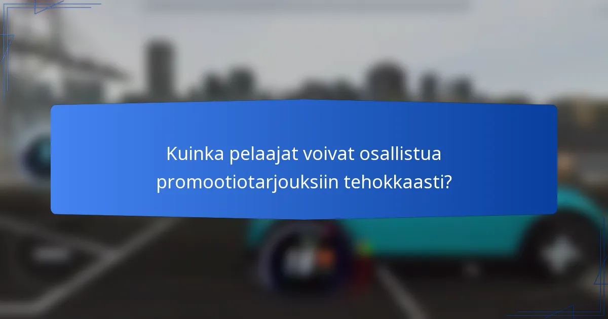 Kuinka pelaajat voivat osallistua promootiotarjouksiin tehokkaasti?