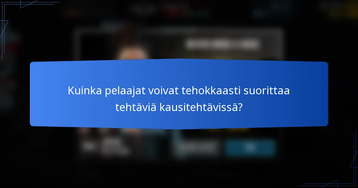 Kuinka pelaajat voivat tehokkaasti suorittaa tehtäviä kausitehtävissä?