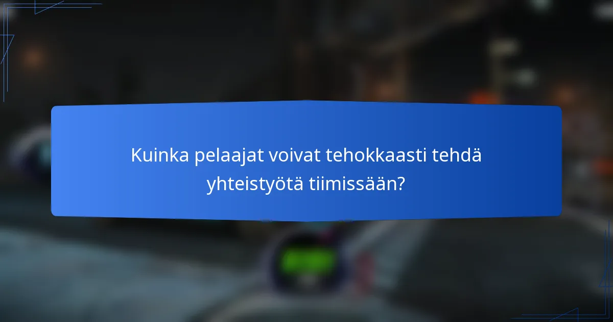 Kuinka pelaajat voivat tehokkaasti tehdä yhteistyötä tiimissään?