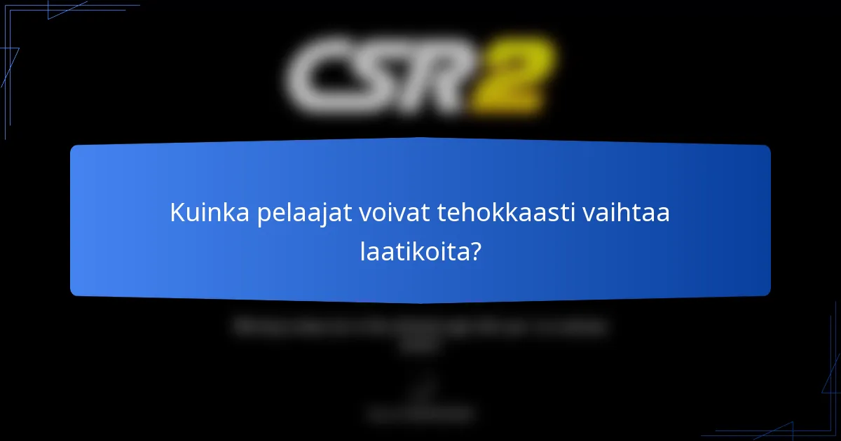 Kuinka pelaajat voivat tehokkaasti vaihtaa laatikoita?