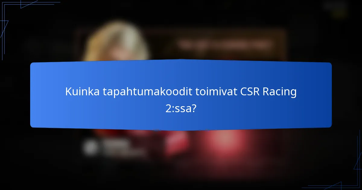 Kuinka tapahtumakoodit toimivat CSR Racing 2:ssa?