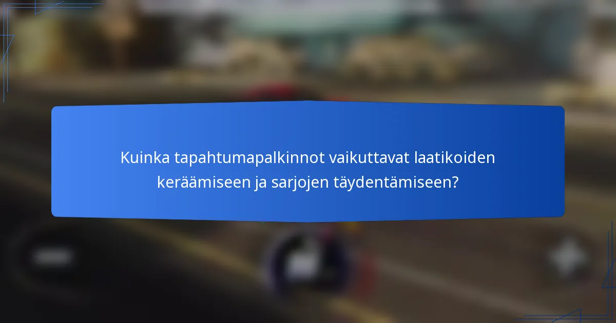 Kuinka tapahtumapalkinnot vaikuttavat laatikoiden keräämiseen ja sarjojen täydentämiseen?