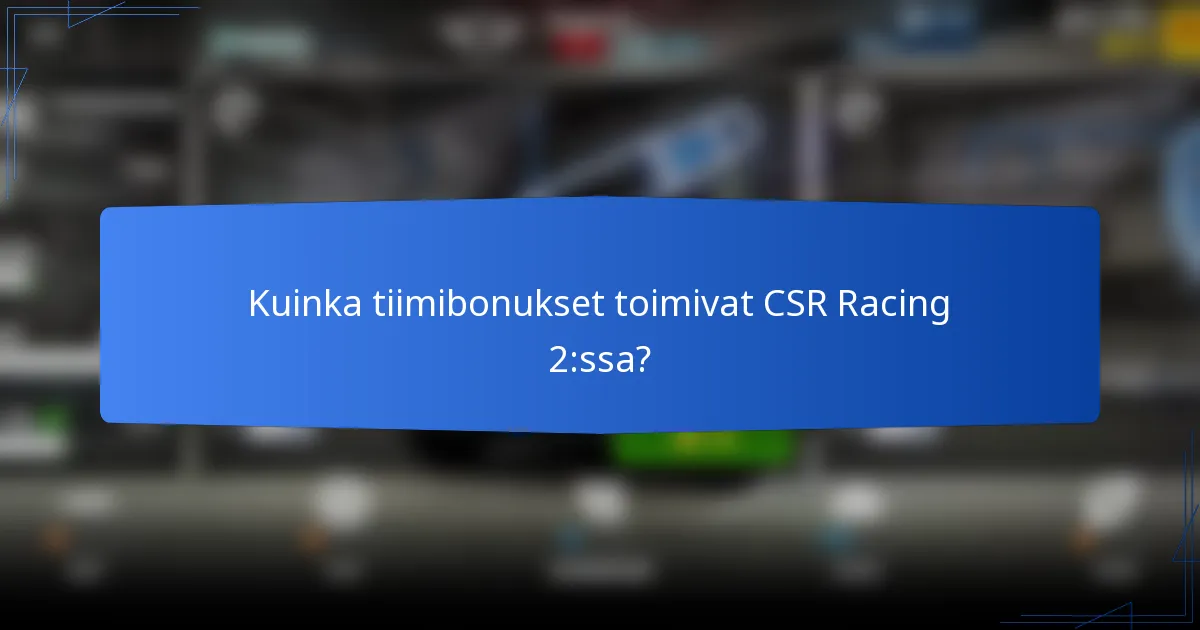 Kuinka tiimibonukset toimivat CSR Racing 2:ssa?
