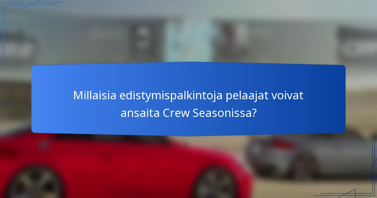 Millaisia edistymispalkintoja pelaajat voivat ansaita Crew Seasonissa?