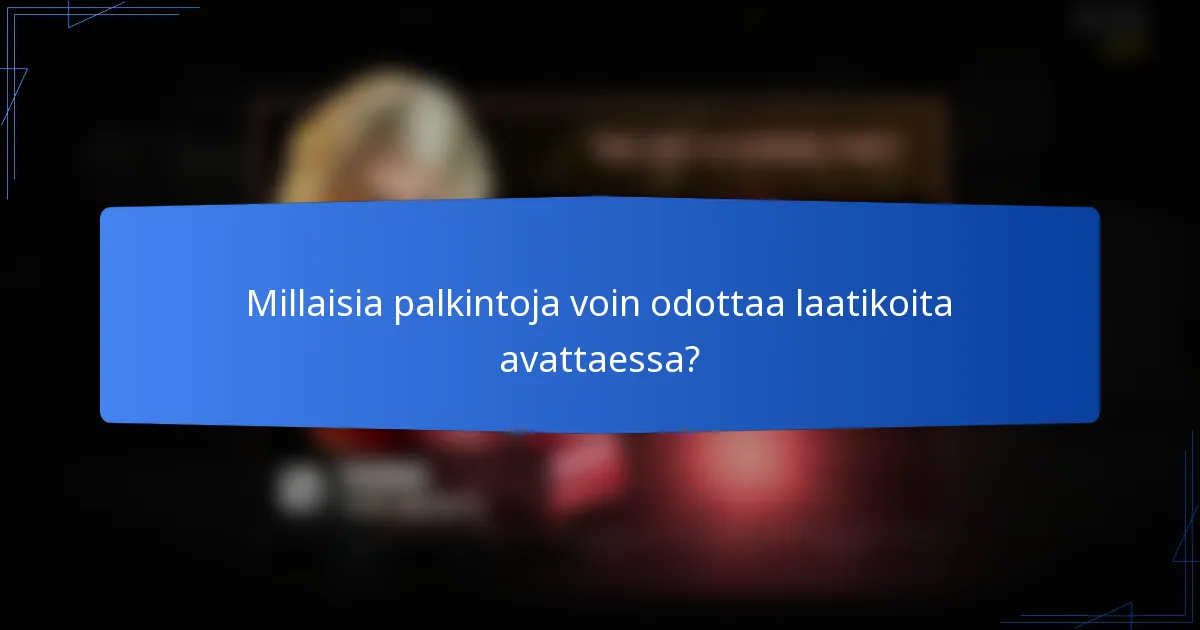 Millaisia palkintoja voin odottaa laatikoita avattaessa?
