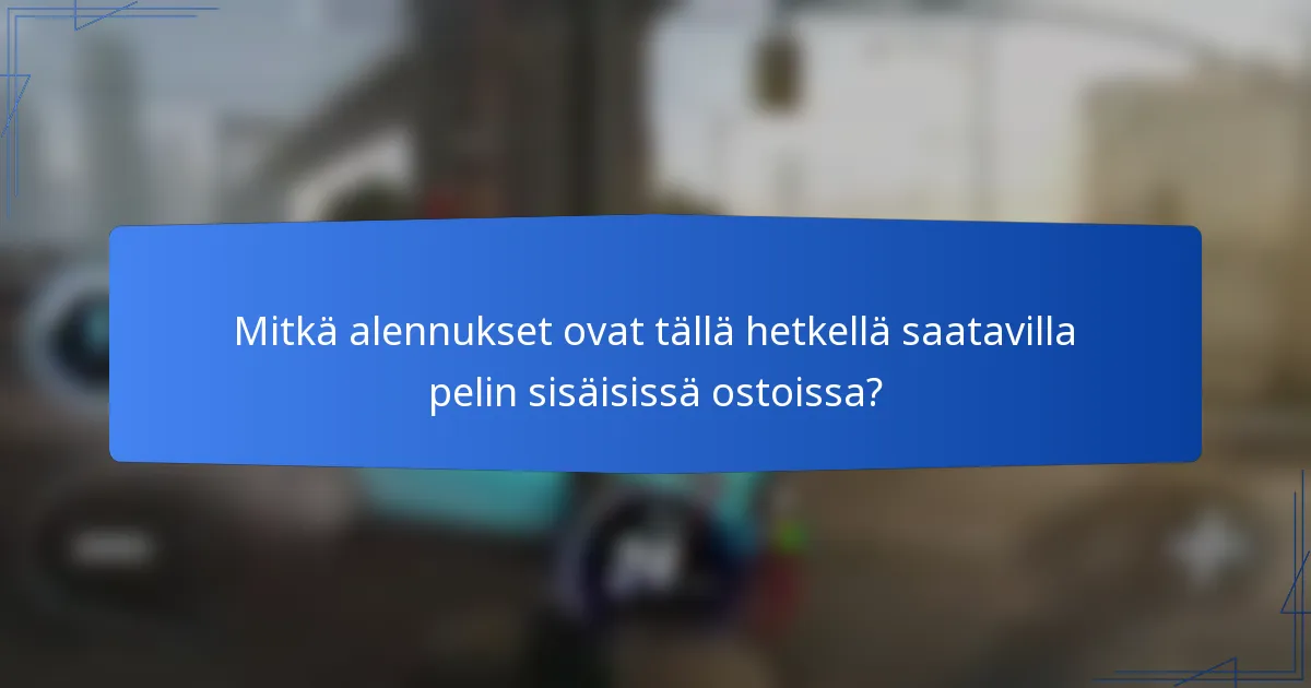 Mitkä alennukset ovat tällä hetkellä saatavilla pelin sisäisissä ostoissa?