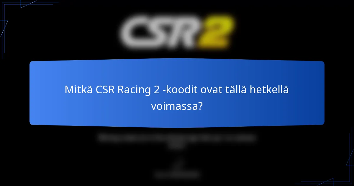 Mitkä CSR Racing 2 -koodit ovat tällä hetkellä voimassa?