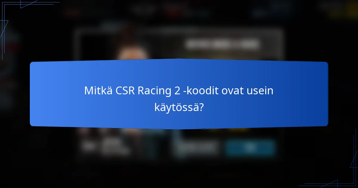 Mitkä CSR Racing 2 -koodit ovat usein käytössä?