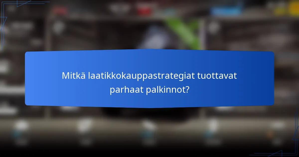 Mitkä laatikkokauppastrategiat tuottavat parhaat palkinnot?