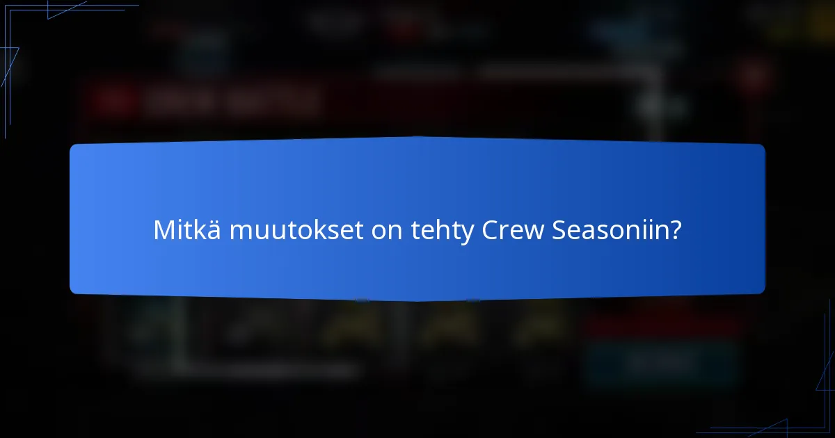 Mitkä muutokset on tehty Crew Seasoniin?