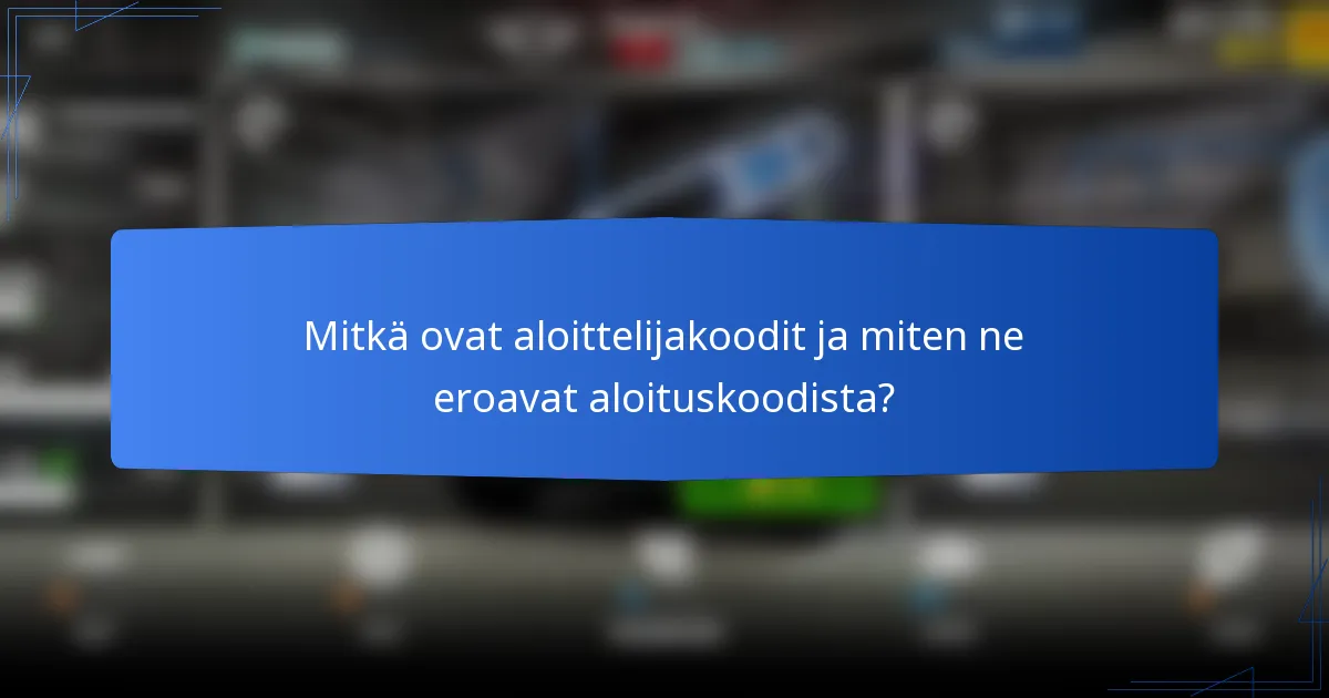 Mitkä ovat aloittelijakoodit ja miten ne eroavat aloituskoodista?