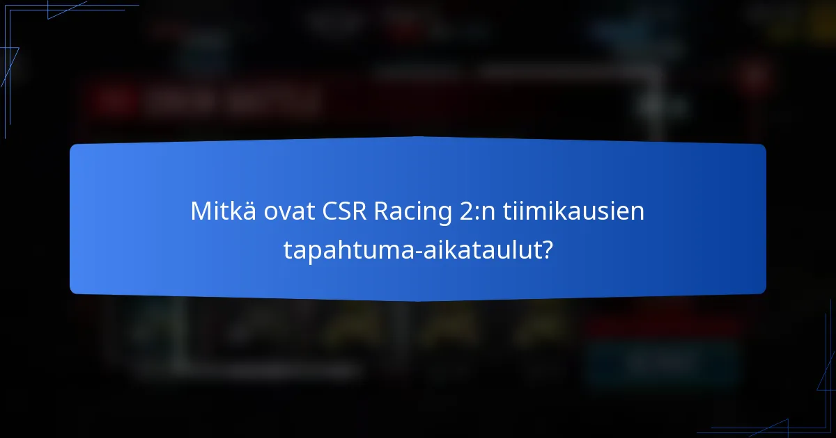 Mitkä ovat CSR Racing 2:n tiimikausien tapahtuma-aikataulut?