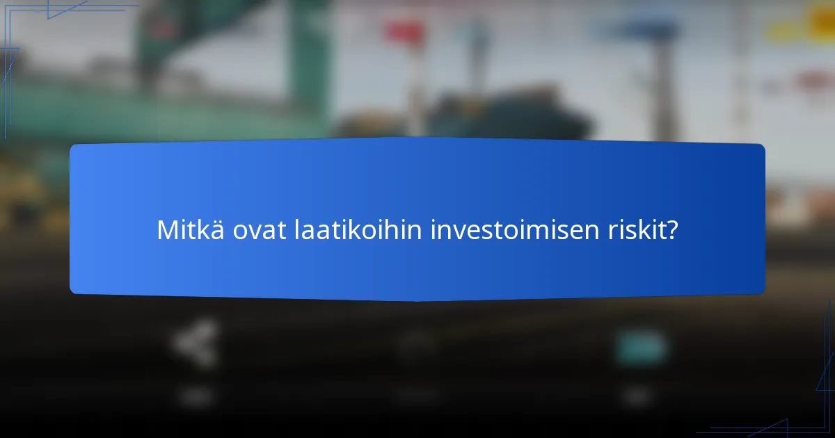 Mitkä ovat laatikoihin investoimisen riskit?