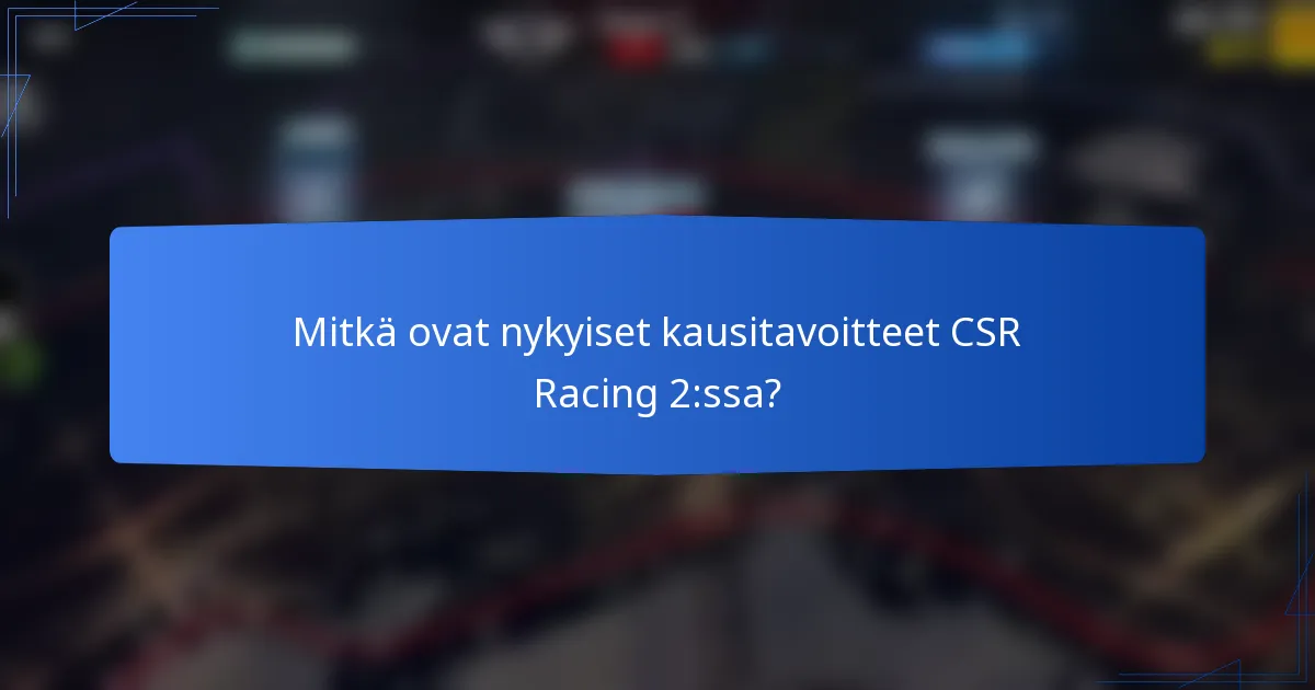 Mitkä ovat nykyiset kausitavoitteet CSR Racing 2:ssa?