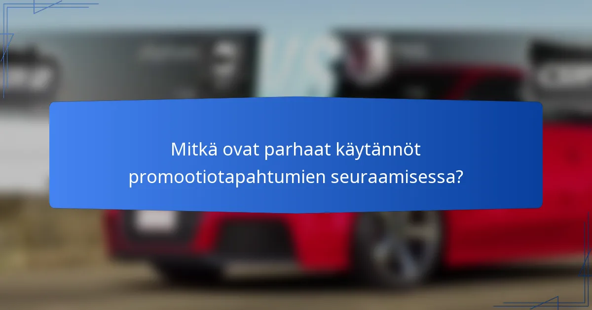 Mitkä ovat parhaat käytännöt promootiotapahtumien seuraamisessa?