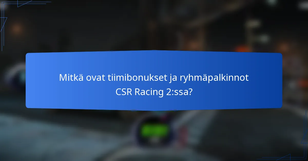 Mitkä ovat tiimibonukset ja ryhmäpalkinnot CSR Racing 2:ssa?