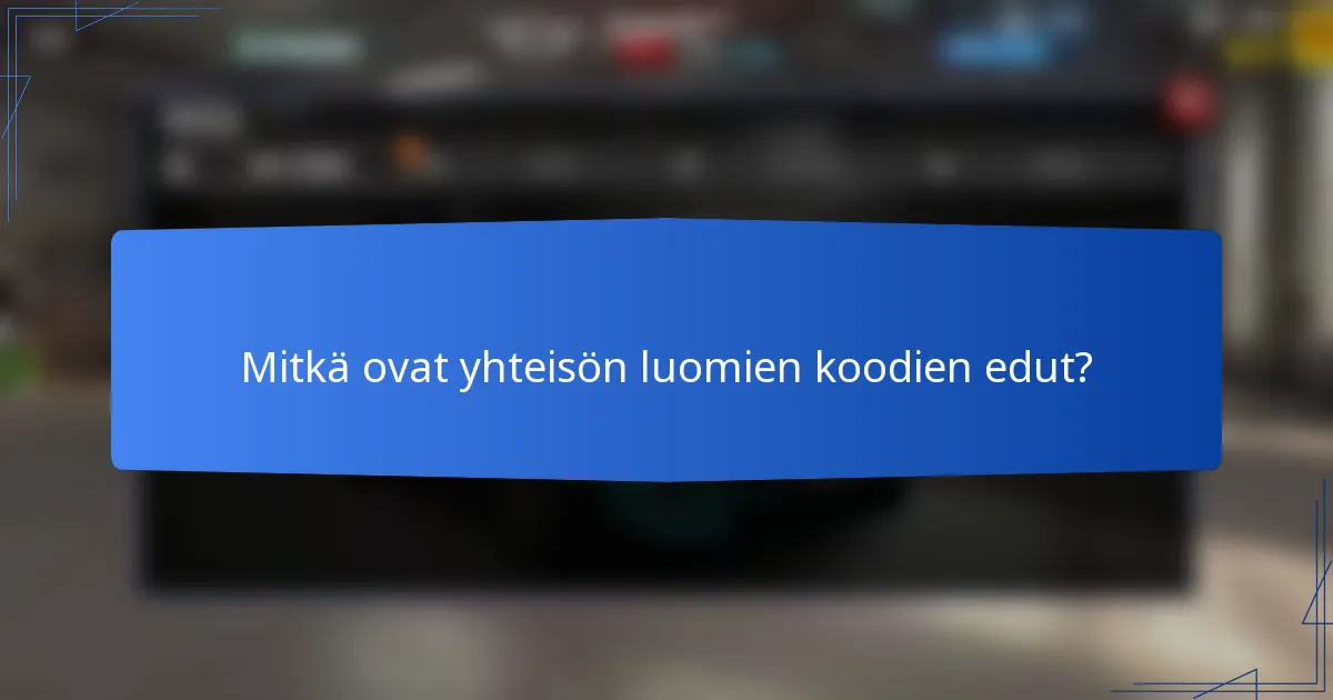 Mitkä ovat yhteisön luomien koodien edut?
