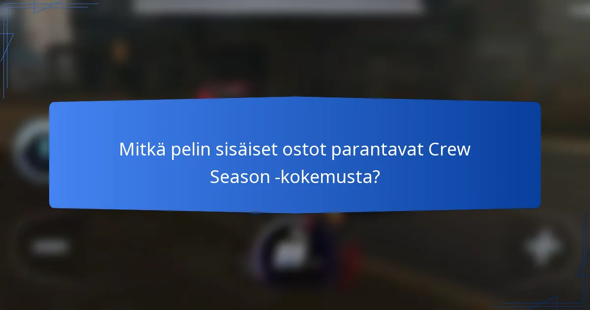 Mitkä pelin sisäiset ostot parantavat Crew Season -kokemusta?