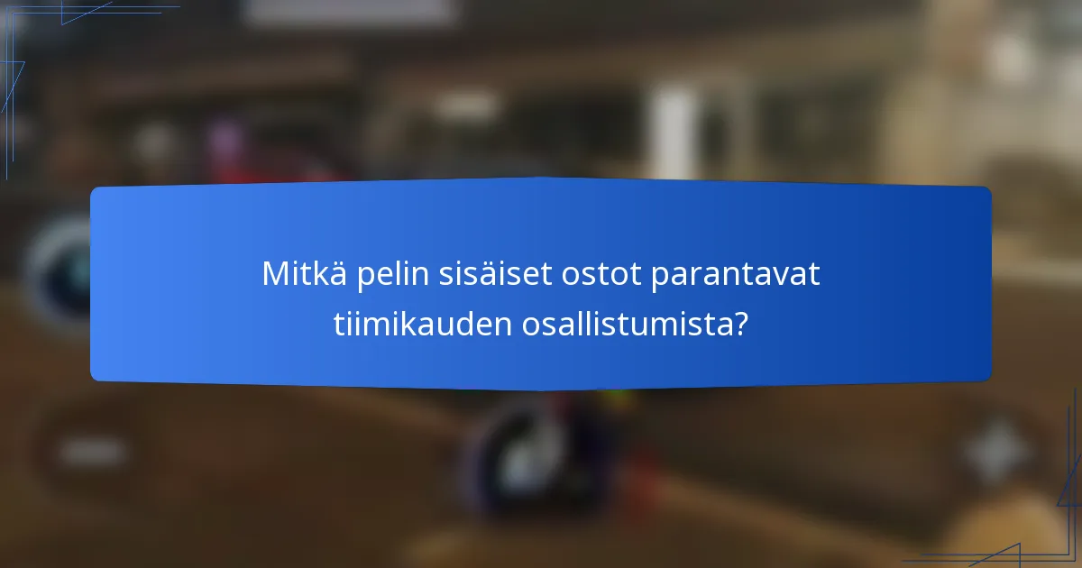 Mitkä pelin sisäiset ostot parantavat tiimikauden osallistumista?
