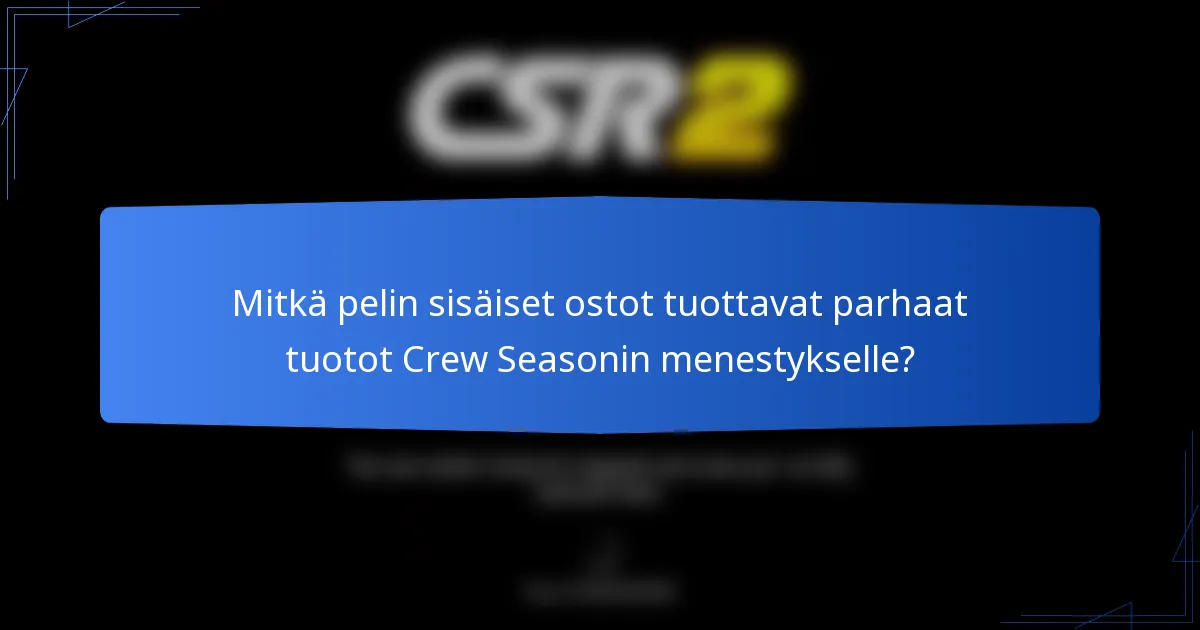 Mitkä pelin sisäiset ostot tuottavat parhaat tuotot Crew Seasonin menestykselle?