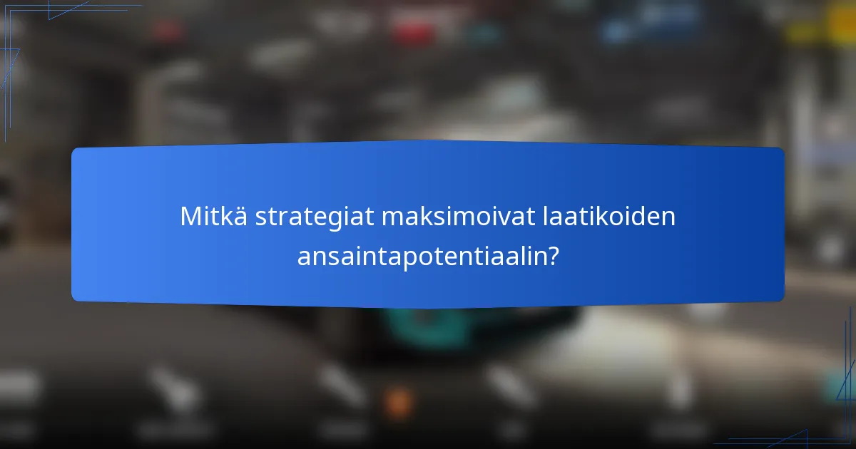 Mitkä strategiat maksimoivat laatikoiden ansaintapotentiaalin?