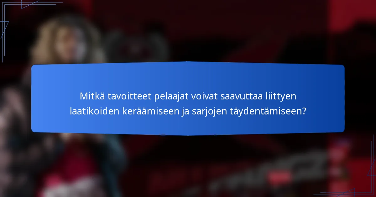 Mitkä tavoitteet pelaajat voivat saavuttaa liittyen laatikoiden keräämiseen ja sarjojen täydentämiseen?