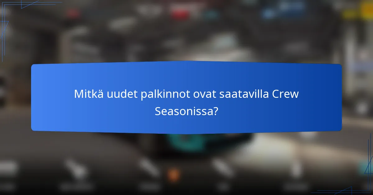 Mitkä uudet palkinnot ovat saatavilla Crew Seasonissa?